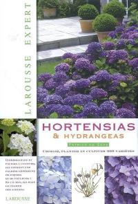 Hortensias & hydrangeas : choisir, planter et cultiver 300 variétés