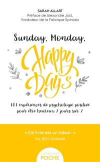 Sunday, monday, happy days : 101 expériences de psychologie positive pour être heureux 7 jours sur 7