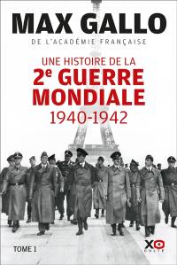 Une histoire de la Deuxième Guerre mondiale : récit. Vol. 1. 1940-1942