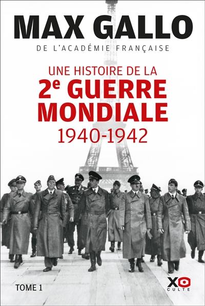 Une histoire de la Deuxième Guerre mondiale. Vol. 1. 1940-1942