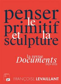 Penser le primitif et la sculpture : la revue Documents (1929-1931)
