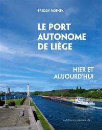 Le port autonome de Liège : hier et aujourd'hui