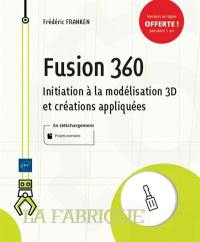 Fusion 360 : initiation à la modélisation 3D et créations appliquées