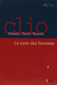 Clio : femmes, genre, histoire, n° 45. Le nom des femmes