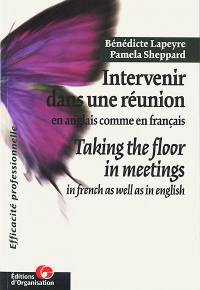 Intervenir dans une réunion en anglais comme en français. Taking the floor in meetings in french as well as in english