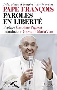 Pape François, paroles en liberté : interviews et conférences de presse