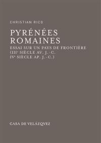 Pyrénées romaines : essai sur un pays de frontière (IIIe siècle av. J.-C. - IVe siècle ap. J.-C.)