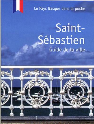 Saint-Sébastien : guide de la ville : le Pays basque dans la poche