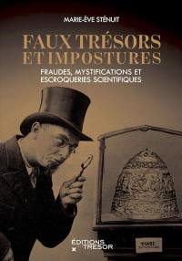 Faux trésors et impostures : fraudes, mystifications et escroqueries scientifiques