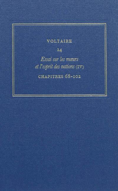 Les oeuvres complètes de Voltaire. Vol. 24. Essai sur les moeurs et l'esprit des nations. Vol. 4. Chapitres 68-102