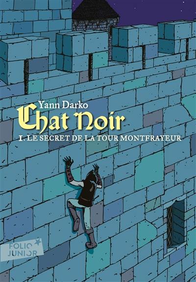 Chat noir. Vol. 1. Le secret de la tour Montfrayeur