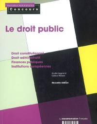 Le droit public : catégories A et B : droit constitutionnel, droit administratif, finances publiques, institutions européennes