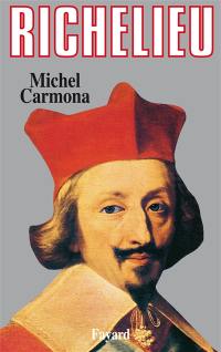 Richelieu : l'ambition et le pouvoir
