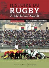 Histoires du rugby à Madagascar : 1900-2023, des origines aux tournées des Makis en France : joueurs sacrés & sacrées joueuses
