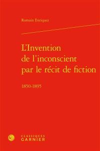 L'invention de l'inconscient par le récit de fiction : 1850-1895
