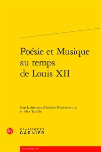 Poésie et musique au temps de Louis XII