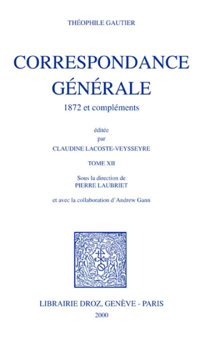 Correspondance générale. Vol. 12. 1872 et compléments