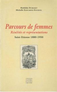 Parcours de femmes : réalités et représentations, Saint-Etienne, 1880-1950