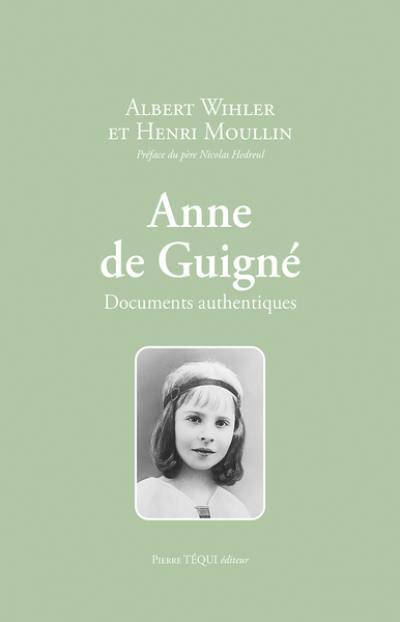 Anne de Guigné : documents authentiques