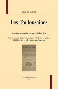 Les Toulousaines : avec un dossier de correspondances relatives à la genèse, à l'élaboration et à la réception de l'ouvrage