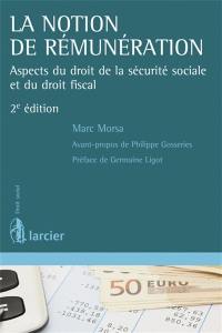 La notion de rémunération : aspects du droit de la sécurité sociale et du droit fiscal