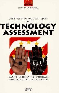 Un enjeu démocratique : le technology assessment : maîtrise de la technologie aux Etats-Unis et en Europe
