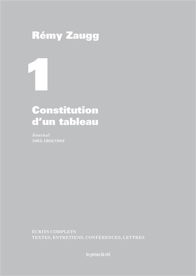 Ecrits complets : textes, entretiens, conférences, lettres. Vol. 01. Constitution d'un tableau : journal, 1963-1968, 1988