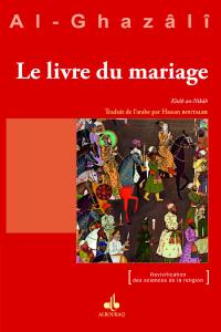 Le livre du mariage. Kitâb an-nikâh