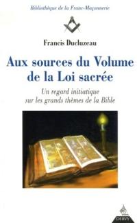 Aux sources du volume de la loi sacrée : un regard initiatique sur les grands thèmes de la Bible
