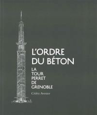 L'ordre du béton : la tour Perret de Grenoble