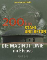 Die Maginot-Linie im Elsass : 200 Km Stahl und Beton