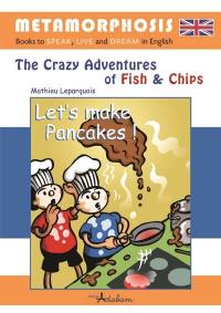 The crazy adventures of Fish & Chips. Let's make pancakes !