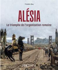 Alésia : le triomphe de l'organisation romaine