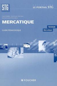 Mercatique, terminale STG mercatique : guide pédagogique