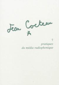 Jean Cocteau. Vol. 7. Pratiques du média radiophonique