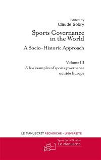 Sports governance in the world : a socio-historic approach. Vol. 3. A few examples of sports governance outside Europe
