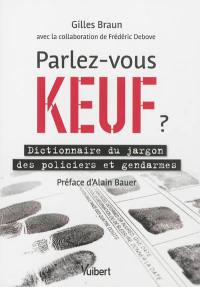 Parlez-vous keuf ? : dictionnaire du jargon des policiers et gendarmes
