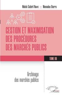 Gestion et maximisation des procédures des marchés publics. Vol. 6. Archivage des marchés publics