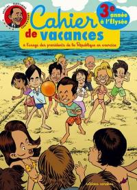 Cahier de vacances du petit Nicolas Sarkozy : 3e année à l'Elysée