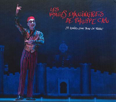 Les voyages imaginaires de Philippe Car : 35 années d'une troupe de théâtre