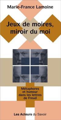 Jeux de moires, miroir du moi : métaphores et humour dans les lettres de Freud