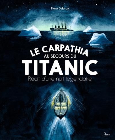 Le Carpathia au secours du Titanic : récit d'une nuit légendaire