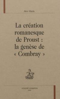 La création romanesque de Proust : la genèse de Combray