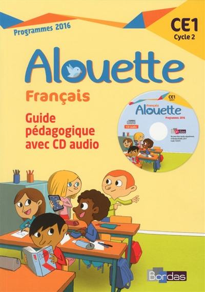 Alouette, Français CE1, cycle 2 : guide pédagogique avec CD audio : programmes 2016