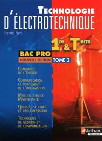 Technologie d'électrotechnique : 1re et term bac pro. Vol. 2. Commande de l'énergie, communication et traitement de l'information, mise en service-maintenance, qualité-sécurité et réglementation, techniques de gestion et de communication