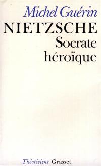 Nietzsche : Socrate héroïque