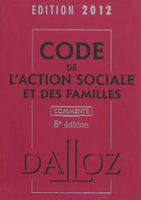 Code de l'action sociale et des familles commenté : édition 2012