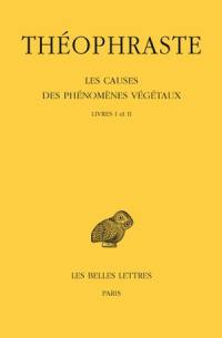 Les causes des phénomènes végétaux. Vol. 1. Livres I et II
