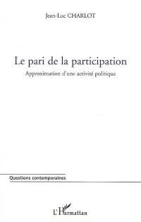 Le pari de la participation : approximation d'une activité politique