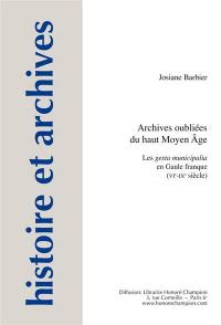 Archives oubliées du haut Moyen Age : les gesta municipalia en Gaule franque : VIe-IXe siècle